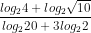 \dpi{80} \frac{log_2{4}+log_{2}\sqrt{10}}{log_2{20}+3log_2{2}}